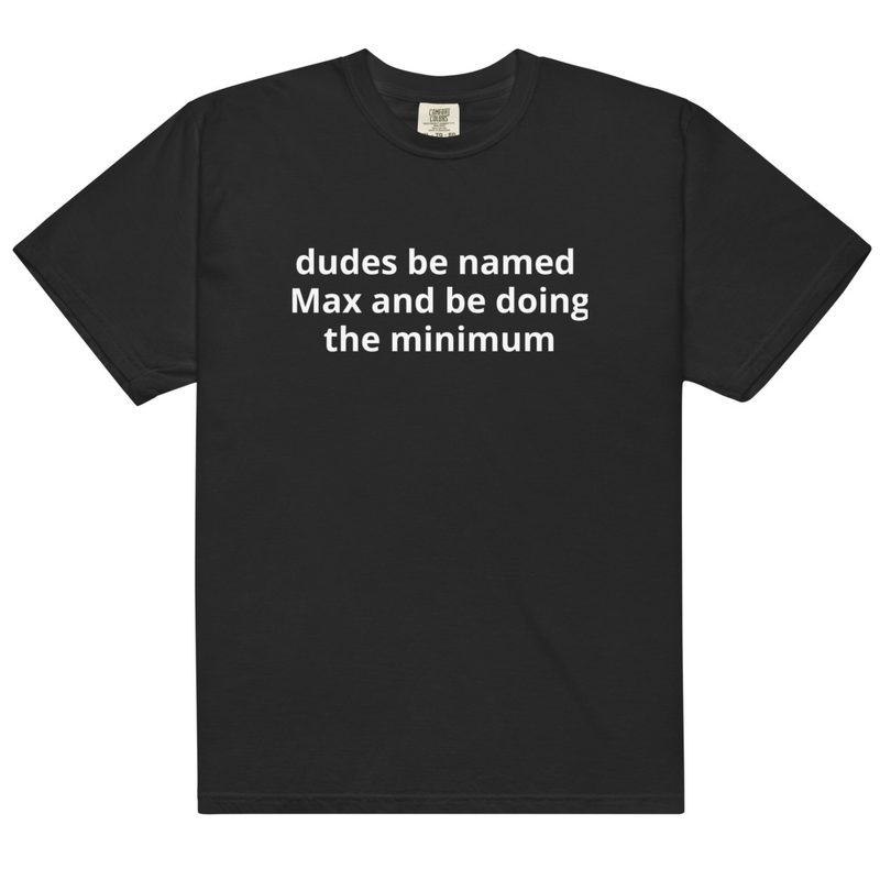 Dudes Be Named Max and Be Doing the Minimum