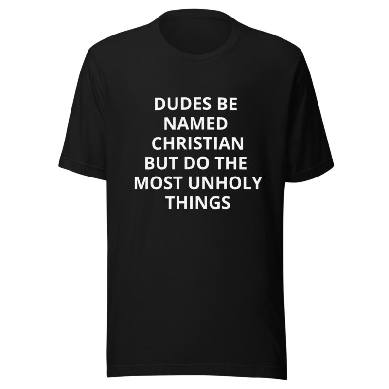 Dudes Be Named Christian but Do the Most Unholy Things
