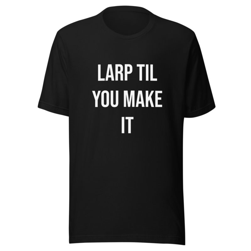 LARP Til You Make It