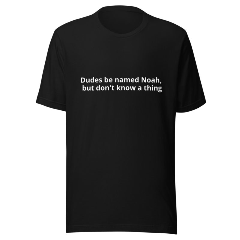 Dudes Be Named Noah but Don't Know a Thing